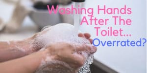 is washing your hands after the toilet overrated